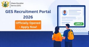 GES Recruitment Portal 2026 officially opened Ghana Education Service application process