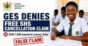 GES feature image showing a Ghanaian SHS student alongside a notice denying claims that Free SHS has been cancelled and that parents must pay GH¢1,500.